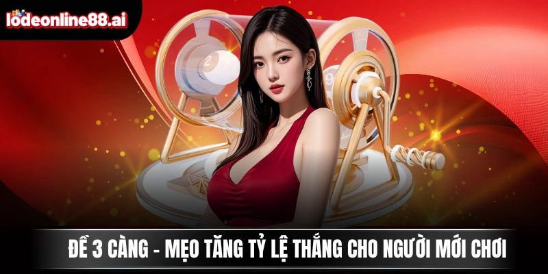 Đề 3 Càng - Mẹo Tăng Tỷ Lệ Thắng Cho Người Mới Chơi 1 Đề 3 Càng - Mẹo Tăng Tỷ Lệ Thắng Cho Người Mới Chơi