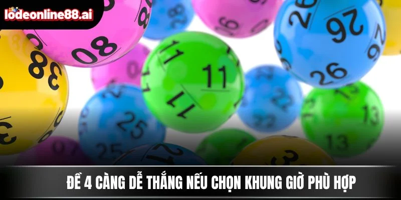 Đề 4 Càng - Cách Chơi Chi Tiết Để Trúng Thưởng Siêu Khủng 4 Đề 4 càng dễ thắng nếu chọn khung giờ phù hợp
