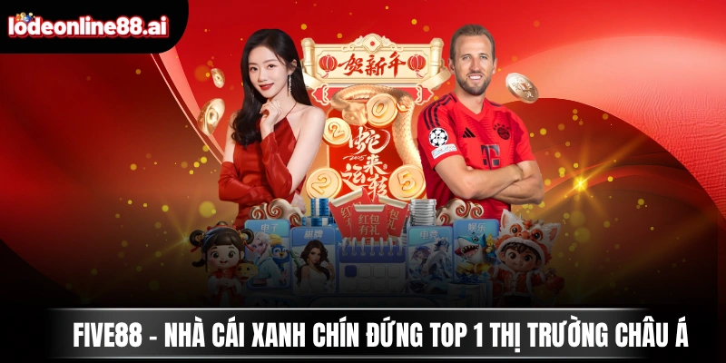 FIVE88 - Nhà Cái Xanh Chín Đứng Top 1 Thị Trường Châu Á 1 five88