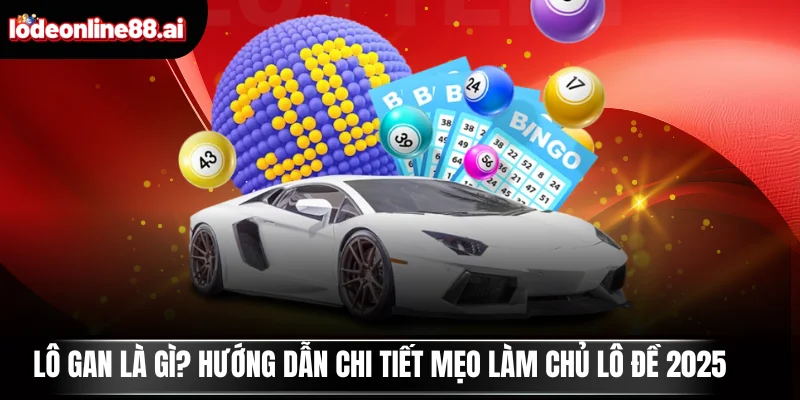 Lô Gan Là Gì? Hướng Dẫn Chi Tiết Mẹo Làm Chủ Lô Đề 2025 3 Lô gan