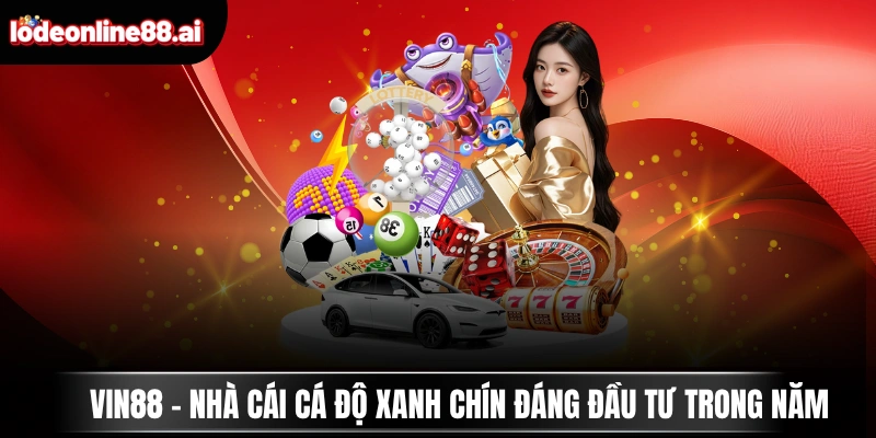 VIN88 - Nhà Cái Cá Độ Xanh Chín Đáng Đầu Tư Trong Năm 3 VIN88